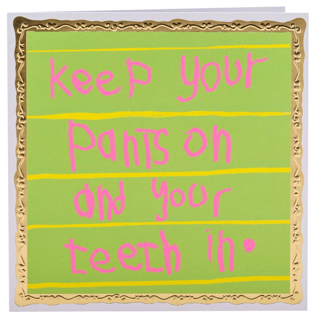 Keep Your Pants on & Your Teeth In, Greetings Card